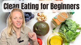 Clean Eating for Beginners | Simple Tips to Start Eating Healthy Today | Clean Eating 101