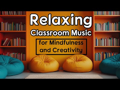 Relaxing Classroom Music for Mindfulness and Creativity | 2 Hours