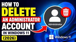 How to Delete an Administrator Account in Windows 11 (2026)