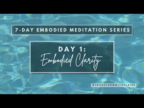 Embodied Clarity | Day 1/7 - Embodied Meditation Series | Somatic, Breathing & Meditation Practices
