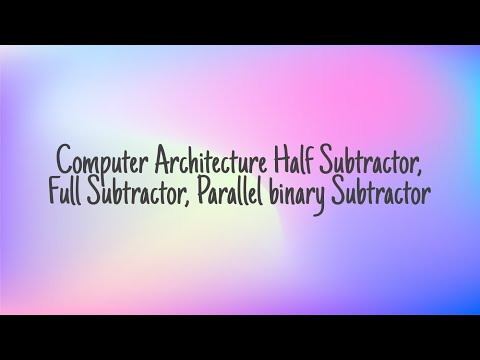 Half subtractor, full subtractor, Parallel binary Subtractor in computer Architecture (lec-4)