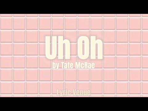 Uh Oh - Tate McRae (lyrics)