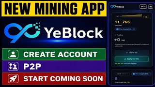 YeBlock New Mining App | Create Account & Start Mining | P2P Coming Soon | Full Guide