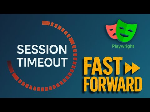 Skip the Wait: Fast-Forward Session Timeouts in Playwright