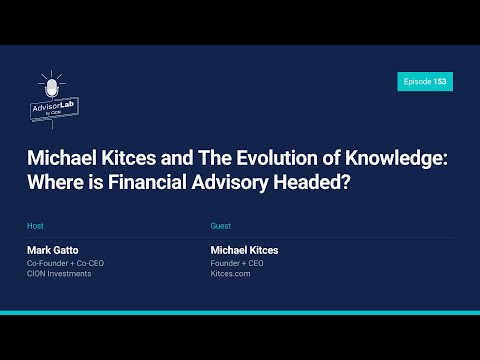 Episode 153: Michael Kitces and The Evolution of Knowledge: Where is Financial Advisory Headed?