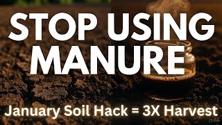 STOP Using Manure! This January Soil Trick TRIPLES Your Harvest Naturally