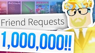 1,000,000 ROBLOX FRIEND REQUESTS?!?!