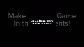 Make a horror game! #shorts #short #comment #fyp #comments #fypシ゚