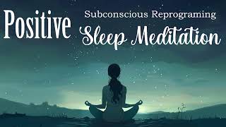 Positive Subconscious Reprograming While You Sleep Meditation