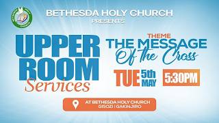 🔴LIVE: Upper Room Service on  MAY 05th 2026 | Prayer • Worship • Word | Bethesda Holy Church
