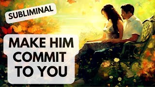 MAKE HIM COMMIT TO YOU | SUBLIMINAL | Best Formula! | Powerful Brainwaves