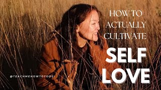 The practical steps on how to actually achieve self love and acceptance 