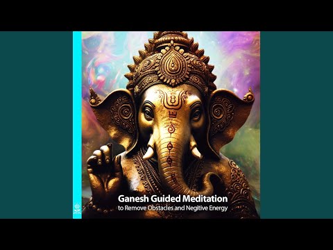 Ganesh Guided Meditation to Remove Obstacles and Negitive Energy (feat. Jess Shepherd)