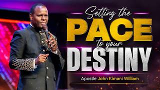 Setting the Pace to your Destiny || Apostle John Kimani William