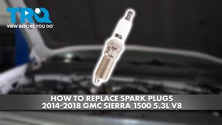 How to Replace Spark Plugs 2014-2018 GMC Sierra 1500 5.3L V8