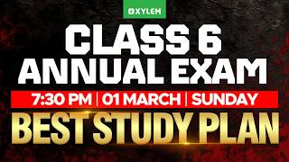Class 6 Annual Exam 2026 | Best Study Plan & Full Mark Strategy | Xylem Class 6