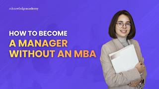 How to Become a Manager Without an MBA | The Knowledge Academy