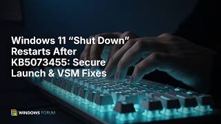 Windows 11 'Shut Down' Restarts After KB5073455: Secure Launch & VSM Fixes