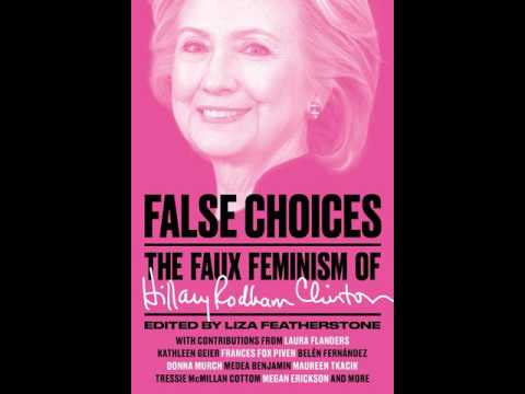 False Choices: The Faux Feminism of Hillary Rodham Clinton