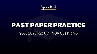 9618 May June 2025 P22 Question 6 | Past Paper Practice