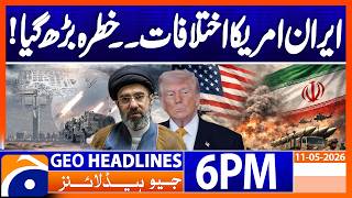 US-IRAN TALKS IN DANGER..!! | 6PM Headlines Geo News (11 May 2026)