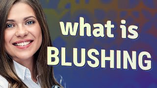 Blushing | meaning of Blushing