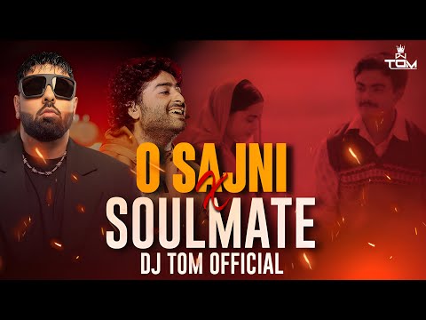 O Sajni Re X Soulmate ( REMIX ) DJTOMOFFICIAL | Arijit Singh | #soumatexsajnire