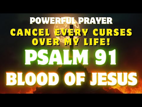 Cancel Evil Curses Over My Life | Deliverance Prayer with Psalm 91