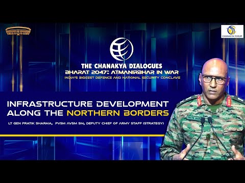 Infrastructure Development along the Northern Borders | Lt Gen Pratik Sharma |The Chanakya Dialogues