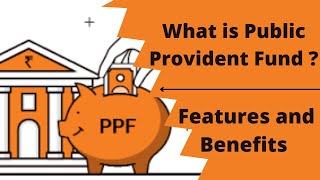 What is Public Provident Fund (PPF)  | Features and Benefits of PPF - Explained