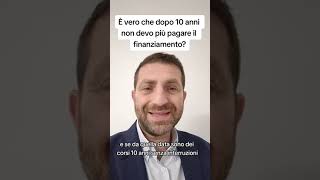 È vero che dopo 10 anni non devo più pagare il finanziamento?