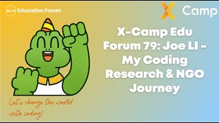 X-Camp Edu Forum 79: Joe Li - My Coding Research & NGO Journey