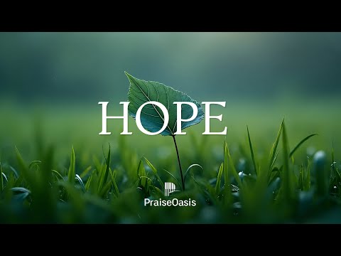 HOPE 🌟 | Soaking Worship Instrumental for Deep Peace and Renewal,   Soothing Relaxation Music