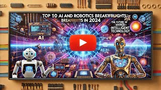 Top 10 AI and Robotics Breakthroughs in 2024: The Future of Hyper-Intelligent Technology | GLADIATOR