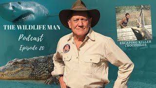 The Wildlife Man Podcast - Episode 20 - Escaping Killer Crocodiles
