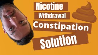 NICOTINE WITHDRAWAL CONSTIPATION *HACKS*