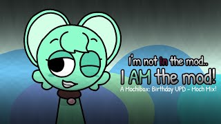 I'm not in the mod, I AM the mod! - A Mochibox: Birthday UPD - Moch Mix!
