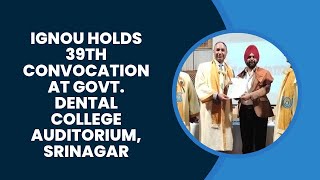 IGNOU Holds 39th Convocation at Govt. Dental College Auditorium, Srinagar