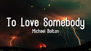 Michael Bolton - To Love Somebody (Lyrics)