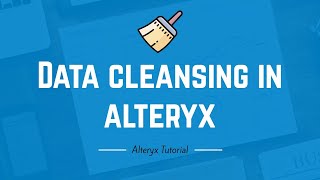 Data Cleansing in Alteryx for Beginners | Alteryx Tutorial for Beginners