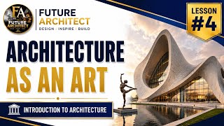 Architecture as an Art | Introduction to Architecture | Lesson #4 | Future Architect