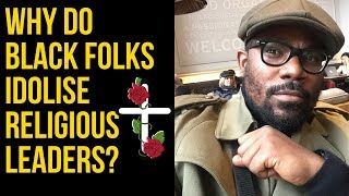 Why Do Black Folks Idolise Religious Leaders ? // SAY IT LIKE IT IS - Ep 122