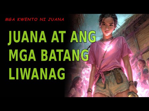 JUANA AT ANG MGA BATANG LIWANAG | Kwentong Aswang | True Story