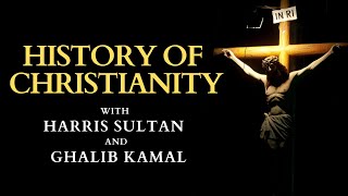 History of Christianity with Harris Sultan and Ghalib Kamal