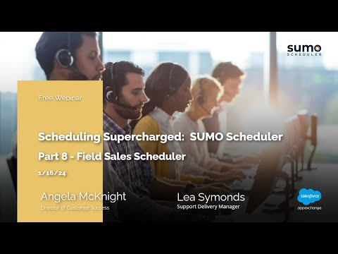 Webinar: Salesforce Scheduling Supercharged for SUMO Scheduler Admins and Users p.8 (01/16/2024)