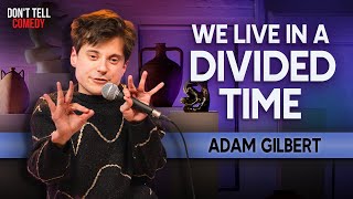 We Live in a Divided Time | Adam Gilbert | Stand Up Comedy