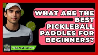 What Are the Best Pickleball Paddles for Beginners? - The Racket Xpert