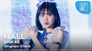 BNK48 Nall - Gingham Check @ BNK48 5th ALBUM「#Sukinanda」FIRST PERFORMANCE [Fancam 4K 60p] 241109