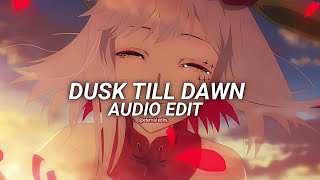 dusk till dawn - zayn ft. sia [edit audio]
