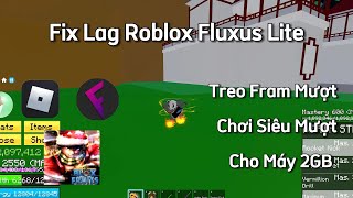 Cách Tải Fix Lag Roblox Fluxus Lite Mới Nhất , Không Get Key , Giảm Lag , Cho Máy 4GB | Fluxus Lite